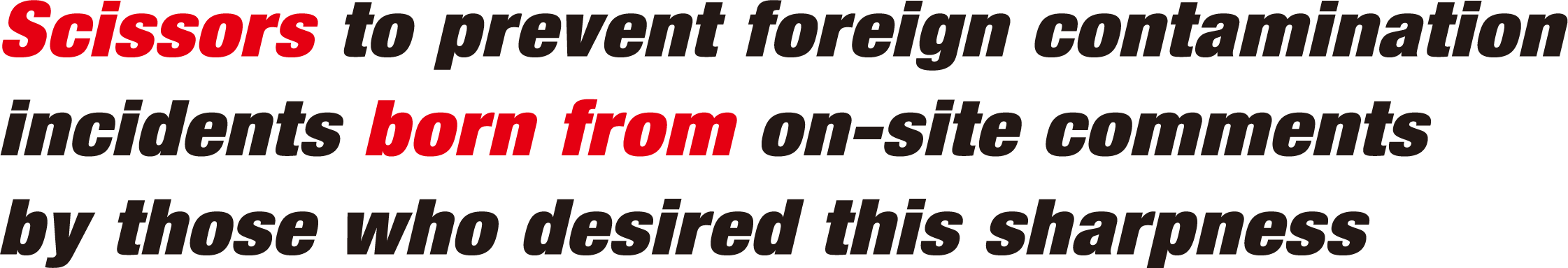 Scissors to prevent foreign contamination incidents born from on-site comments by those who desired this sharpness