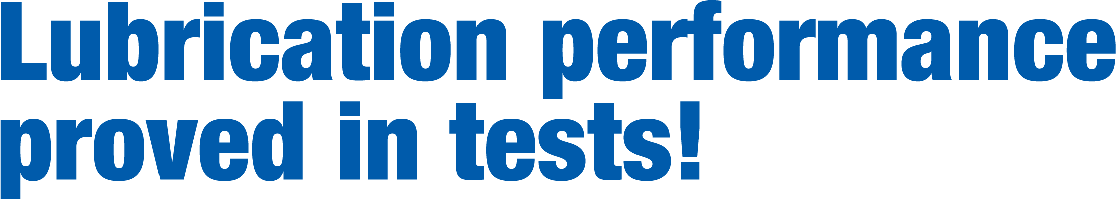 Lubrication performance proved in tests!