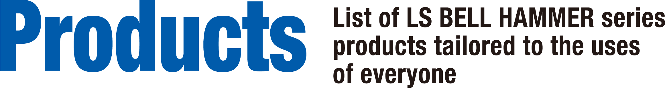 List of LS BELL HAMMER series products tailored to the uses of everyone